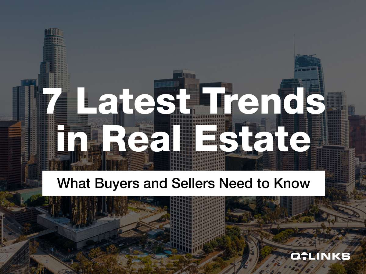 07 Latest Trends in Real Estate: What Buyers and Sellers Need to Know -  Q-Links